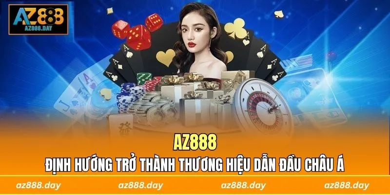 AZ888 định hướng trở thành thương hiệu dẫn đầu châu Á