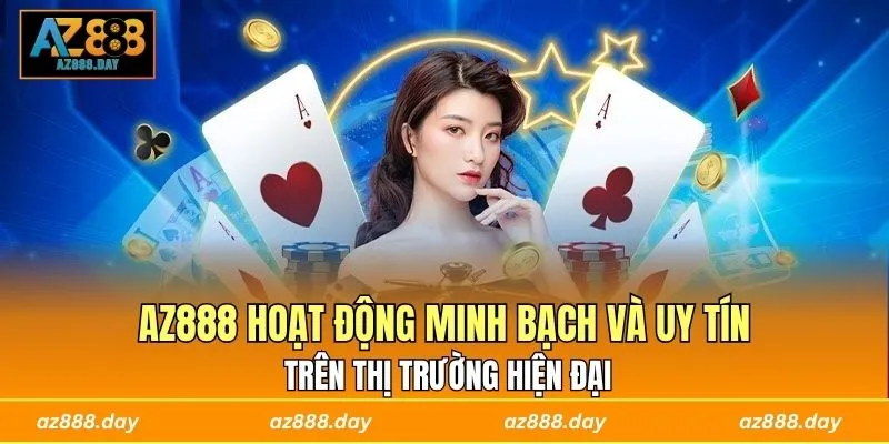 AZ888 hoạt động minh bạch và uy tín trên thị trường