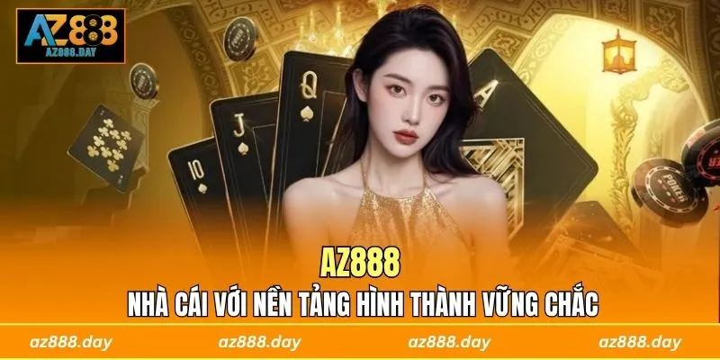 AZ888 - Nhà cái với nền tảng hình thành vững chắc