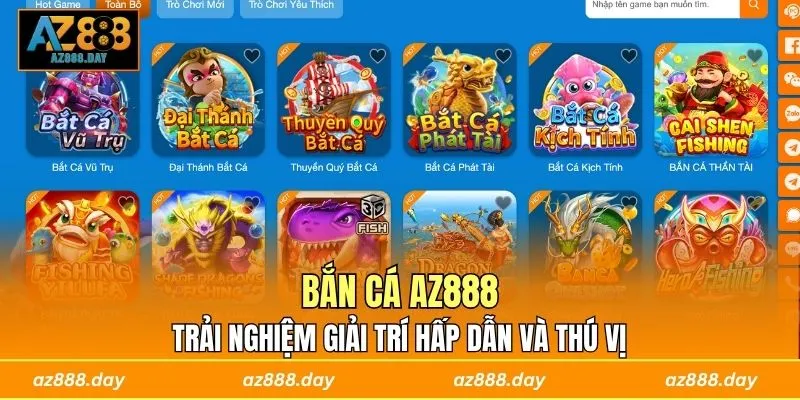Bắn Cá AZ888 - Trải Nghiệm Giải Trí Hấp Dẫn Và Thú Vị