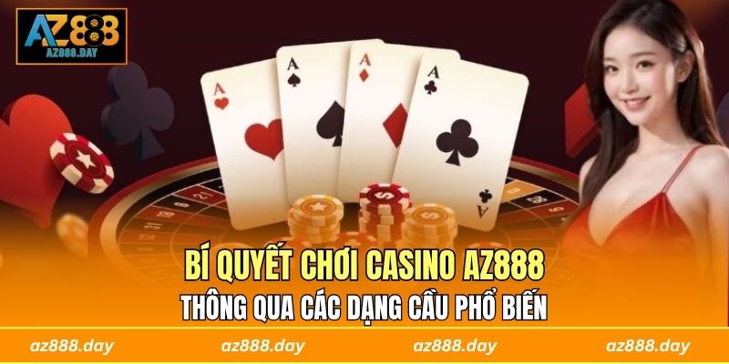 Bí quyết chơi casino AZ888 thông qua các dạng cầu phổ biến 