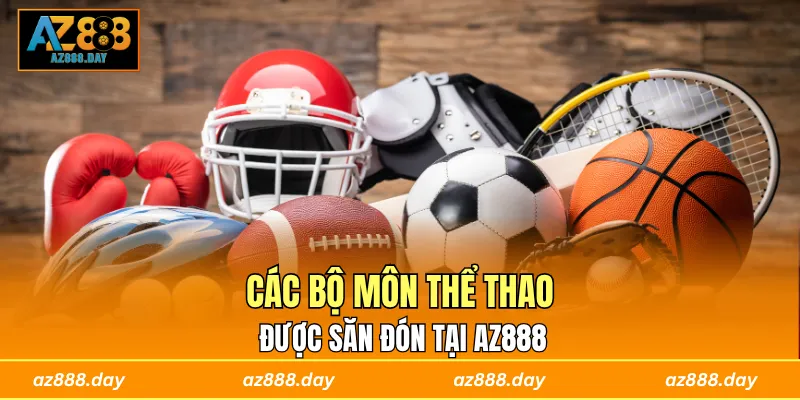 Các bộ môn thể thao được săn đón tại AZ888