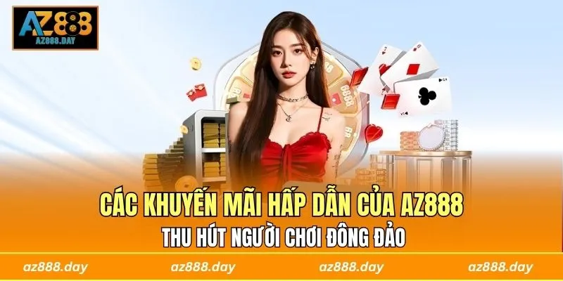 Các khuyến mãi hấp dẫn của AZ888 thu hút người chơi đông đảo