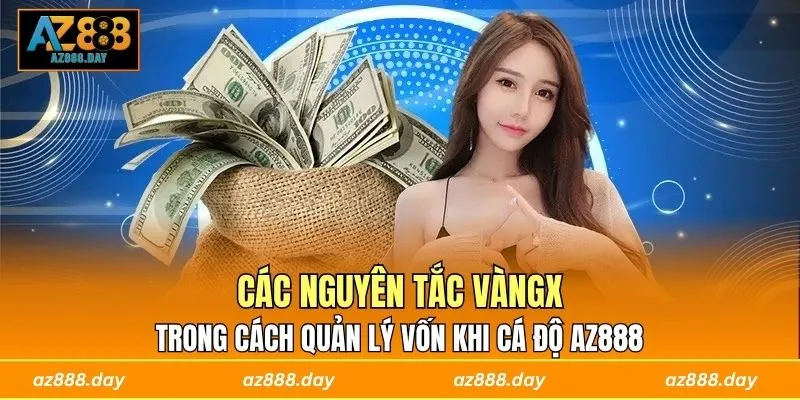 Các nguyên tắc vàng trong cách quản lý vốn khi cá độ AZ888