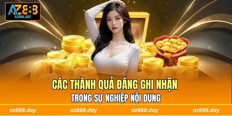 Các thành quả đáng ghi nhận trong sự nghiệp nội dung