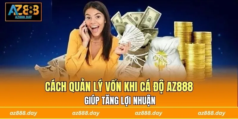 Cách Quản Lý Vốn Khi Cá Độ AZ888 Giúp Tăng Lợi Nhuận