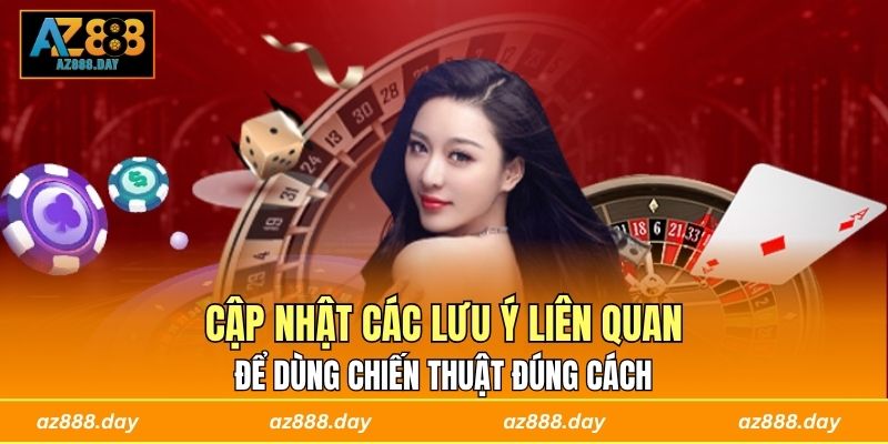 Cập nhật các lưu ý liên quan để dùng chiến thuật đúng cách 