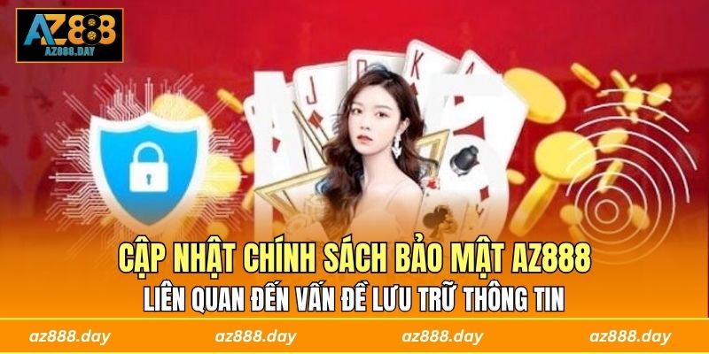 Chính sách bảo mật AZ888 liên quan đến vấn đề lưu trữ thông tin 
