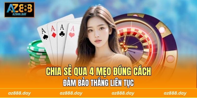 Chia sẻ qua 4 mẹo đúng cách đảm bảo thắng liên tục 