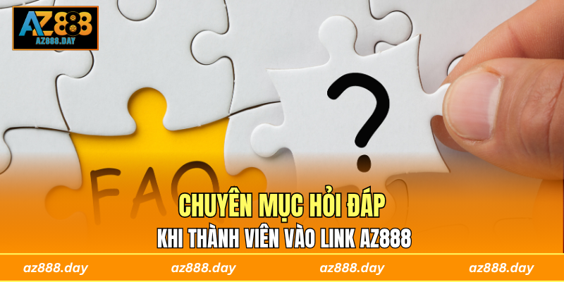 Chuyên mục hỏi đáp khi thành viên vào link AZ888 
