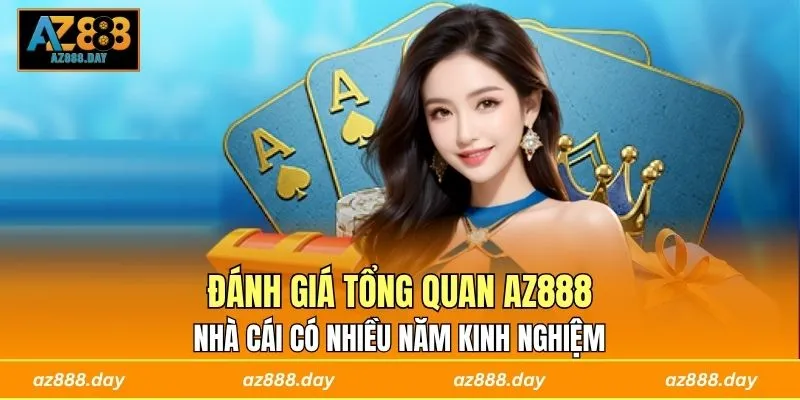 Đánh giá tổng quan AZ888 - Nhà cái có nhiều năm kinh nghiệm