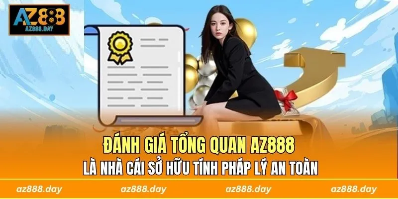 Đánh giá tổng quan AZ888 là nhà cái sở hữu tính pháp lý an toàn