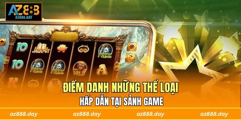 Điểm danh những thể loại hấp dẫn tại sảnh game