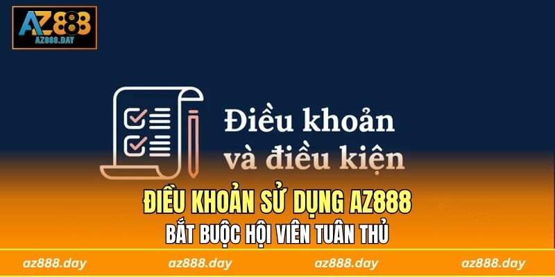 Điều khoản sử dụng AZ888 bắt buộc hội viên tuân thủ 