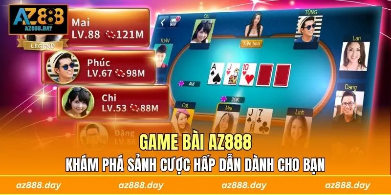 Game Bài AZ888 - Khám Phá Sảnh Cược Hấp Dẫn Dành Cho Bạn