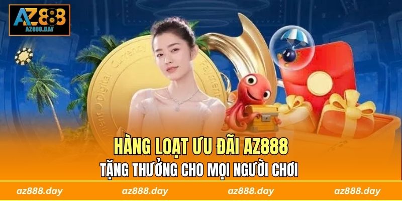Hàng loạt ưu đãi AZ888 tặng thưởng cho mọi người chơi 