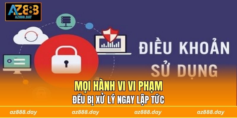 Mọi hành vi vi phạm đều bị xử lý ngay lập tức 