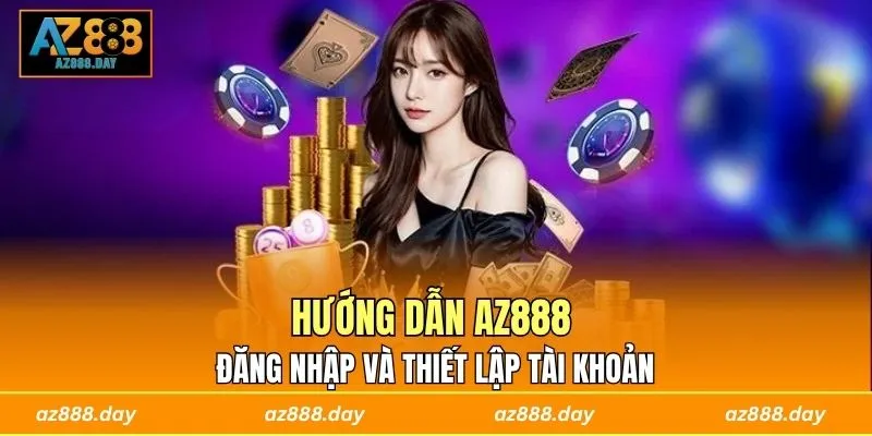 Hướng dẫn AZ888 đăng nhập và thiết lập tài khoản
