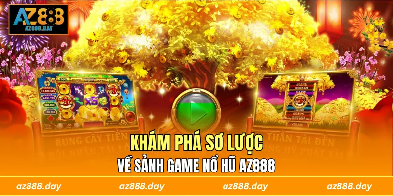 Khám phá sơ lược về sảnh game nổ hũ AZ888