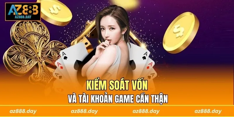Kiểm soát vốn và tài khoản game cẩn thận