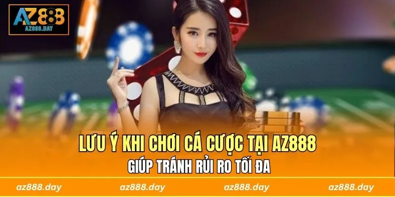 Lưu Ý Khi Chơi Cá Cược Tại AZ888 Giúp Tránh Rủi Ro Tối Đa