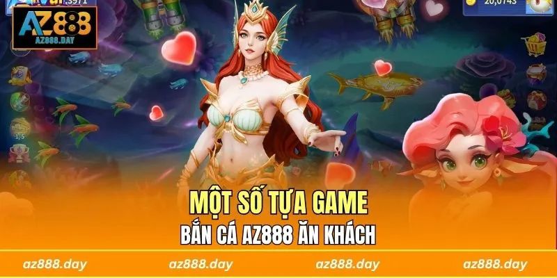 Một số tựa game bắn cá AZ888 ăn khách