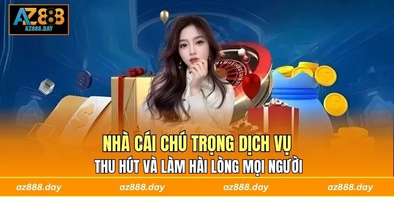 Nhà cái chú trọng dịch vụ, thu hút và làm hài lòng mọi người
