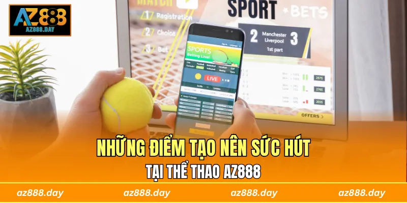 Những điểm tạo nên sức hút tại thể thao AZ888
