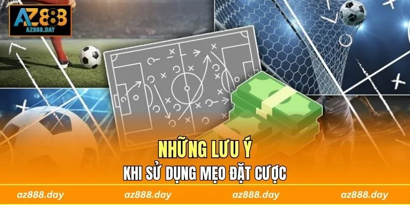 Những lưu ý khi sử dụng mẹo đặt cược