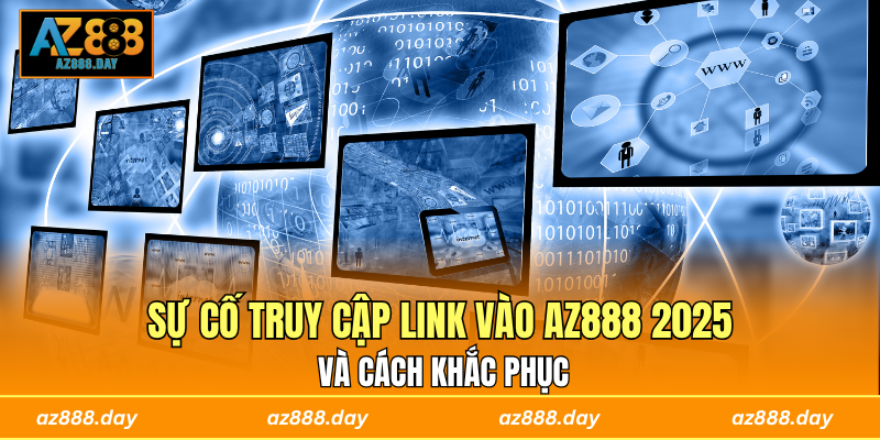 Sự cố truy cập link vào AZ888 2025 và cách khắc phục