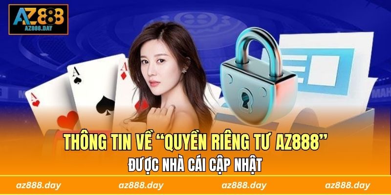 Thông tin về “quyền riêng tư AZ888” được nhà cái cập nhật 