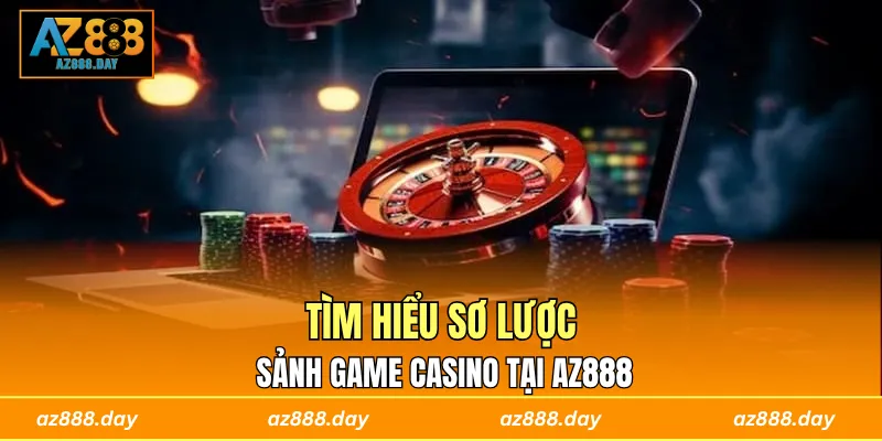 Tìm hiểu sơ lược sảnh game casino tại AZ888