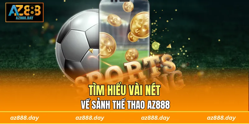 Tìm hiểu vài nét về sảnh thể thao AZ888