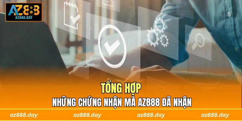 Tổng hợp những chứng nhận mà AZ888 đã nhận