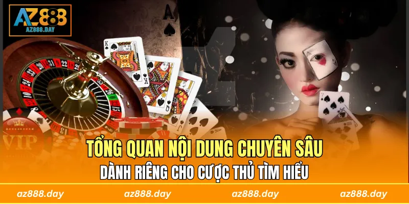Tổng quan nội dung chuyên sâu, dành riêng cho cược thủ tìm hiểu