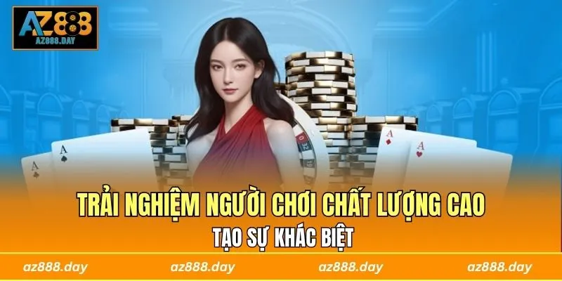 Trải nghiệm người chơi chất lượng cao tạo sự khác biệt