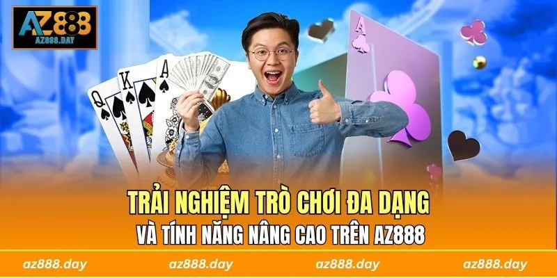 Trải nghiệm trò chơi đa dạng và tính năng nâng cao trên AZ888