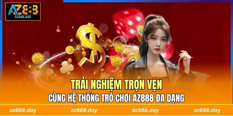 Trải nghiệm trọn vẹn cùng hệ thống trò chơi AZ888 đa dạng
