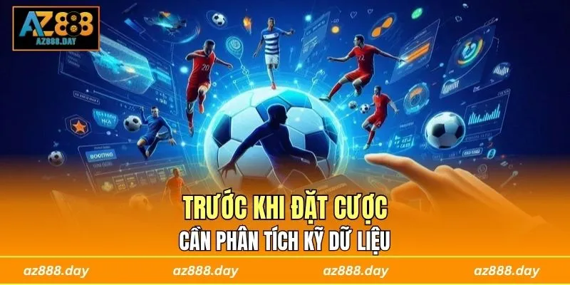 Trước khi đặt cược cần phân tích kỹ dữ liệu