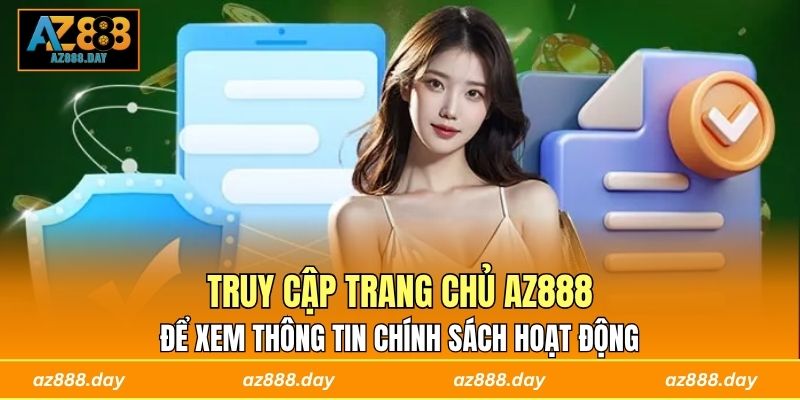 Truy cập trang chủ AZ888 để xem thông tin chính sách hoạt động 