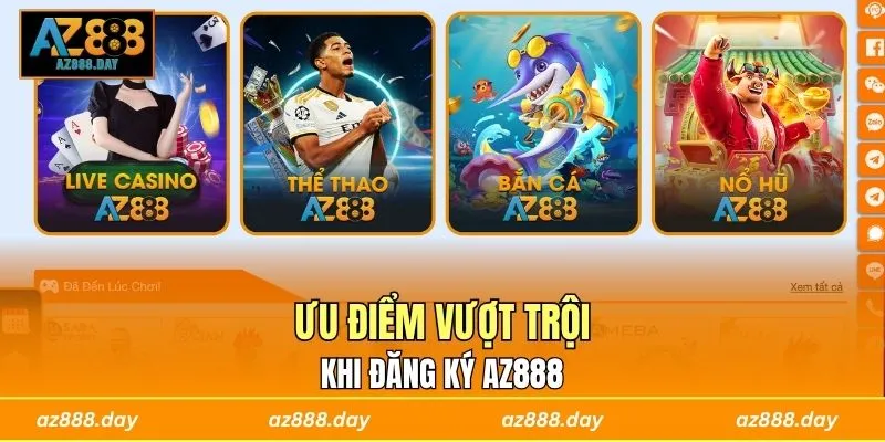 Ưu điểm vượt trội khi đăng ký AZ888