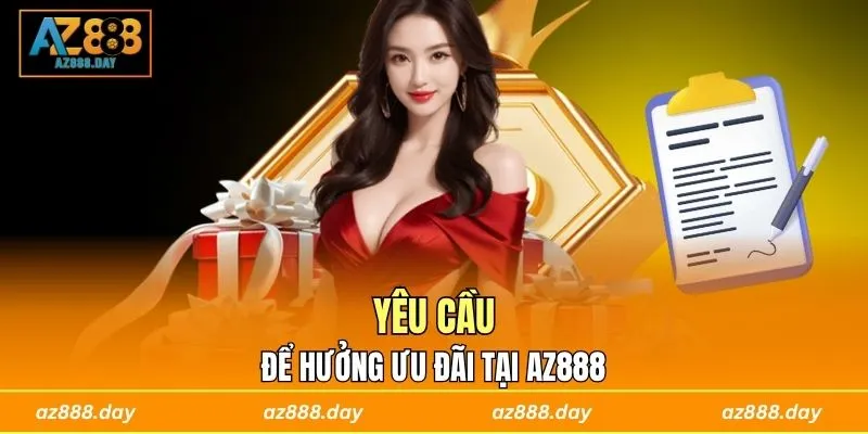 Yêu cầu để hưởng ưu đãi tại AZ888